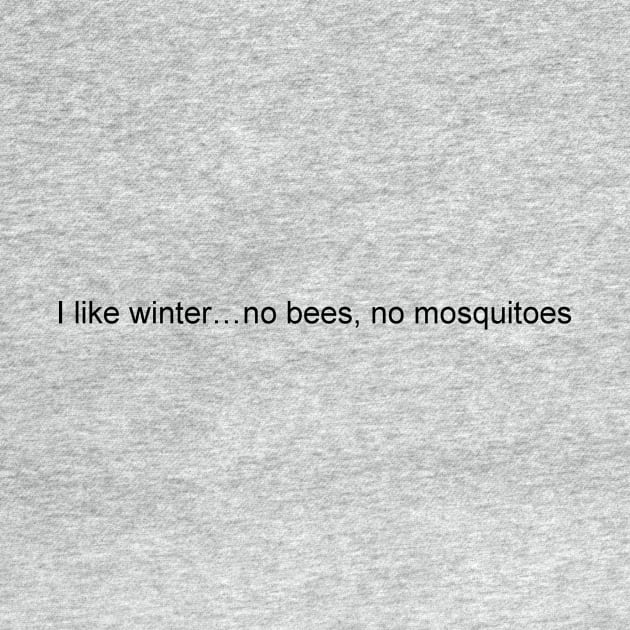 I like winter...no bees, no mosquitoes by JustSayin